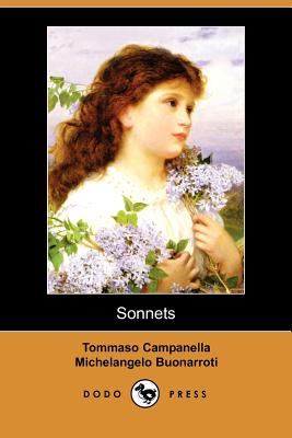 Sonnets (Dodo Press) By Tommaso Campanella, Michelangelo Buonarroti, John Addington Symonds (Translator) Cover Image