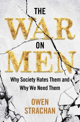 The War on Men: Why Society Hates Them and Why We Need Them Cover Image