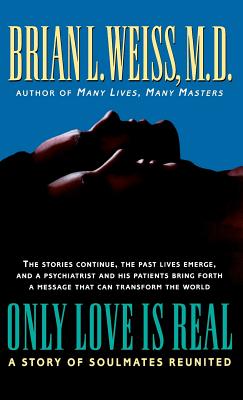 Only Love is Real: A Story of Soulmates Reunited By Brian Weiss, MD Cover Image