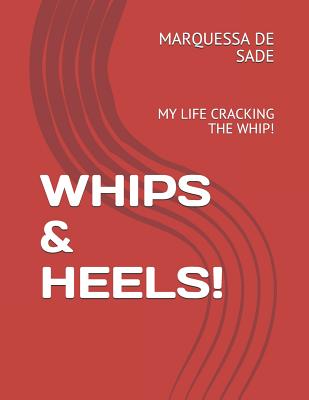 Whips & Heels!: My Life Cracking the Whip! Cover Image