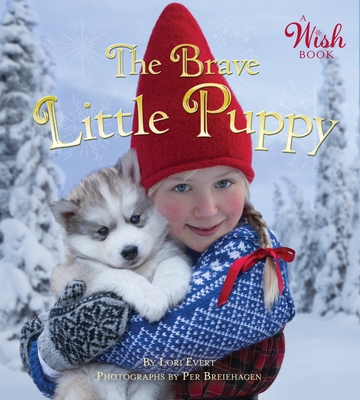 Brave Little Puppy (A Wish Book) By Lori Evert, Per Breiehagen (Illustrator) Cover Image