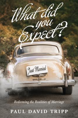 What Did You Expect? (Redesign): Redeeming the Realities of Marriage Cover Image