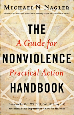 The Nonviolence Handbook: A Guide for Practical Action By Michael N. Nagler Cover Image