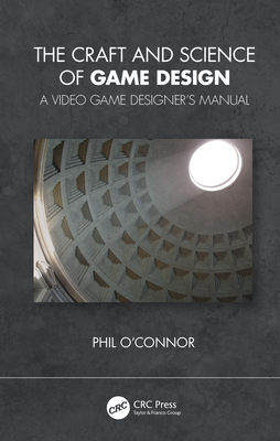 The Craft and Science of Game Design: A Video Game Designer's Manual Cover Image