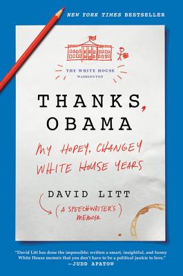 Thanks, Obama: My Hopey, Changey White House Years