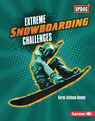 Extreme Snowboarding Challenges By Karen Kenney Cover Image