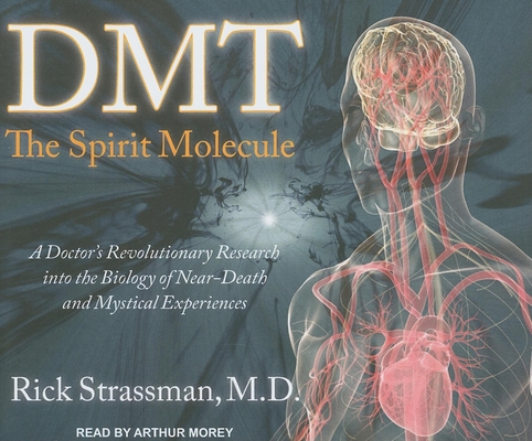 DMT: The Spirit Molecule: A Doctor's Revolutionary Research Into the Biology of Near-Death and Mystical Experiences Cover Image