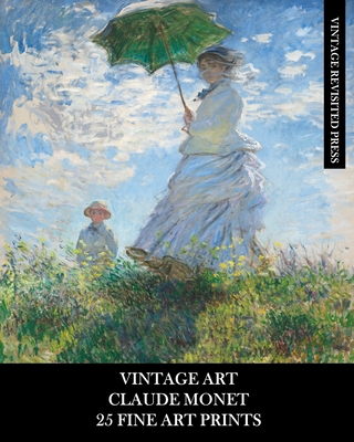 Vintage Art: Claude Monet: 25 Fine Art Prints: Impressionist Ephemera for Framing, Collages, and Junk Journals By Vintage Revisited Press Cover Image