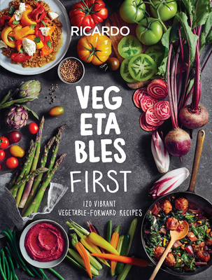 Vegetables First: 120 Vibrant Vegetable-Forward Recipes: A Cookbook Cover Image
