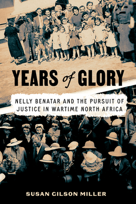 Years of Glory: Nelly Benatar and the Pursuit of Justice in Wartime North Africa Cover Image