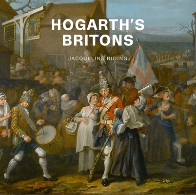 Hogarth's Britons By Jacqueline Riding Cover Image