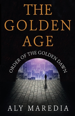 The Golden Age: Order of The Golden Dawn By Aly Maredia Cover Image