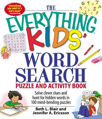 The Everything Kids' Word Search Puzzle and Activity Book: Solve clever clues and hunt for  hidden words in 100 mind-bending puzzles (Everything® Kids Series) By Beth L. Blair, Jennifer A. Ericsson Cover Image