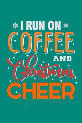 I Run On Coffee And Christmas Cheer Cover Image