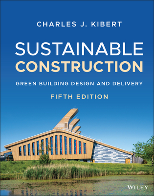 Sustainable Construction: Green Building Design and Delivery By Charles J. Kibert Cover Image