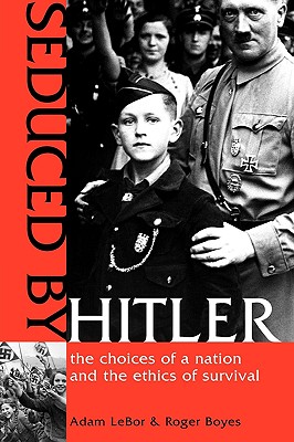Seduced by Hitler: The Choices of a Nation and the Ethics of Survival Cover Image