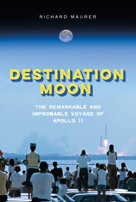 Destination Moon: The Remarkable and Improbable Voyage of Apollo 11 Cover Image