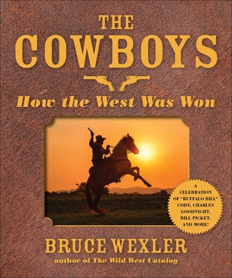 The Cowboys: How the West Was Won By Bruce Wexler Cover Image