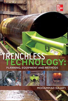 Trenchless Technology: Planning, Equipment, and Methods By Mohammad Najafi Cover Image