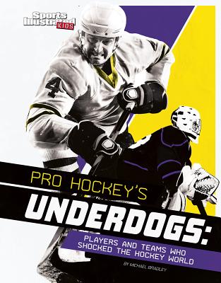 Pro Hockey's Underdogs: Players and Teams Who Shocked the Hockey World (Sports Shockers!) cover