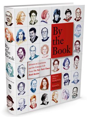 By the Book: Writers on Literature and the Literary Life from The New York Times Book Review Cover Image