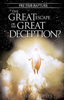 Pre Trib Rapture: The Great Escape or the Great Deception? Cover Image
