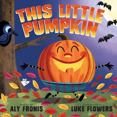 This Little Pumpkin By Aly Fronis, Luke Flowers (Illustrator) Cover Image