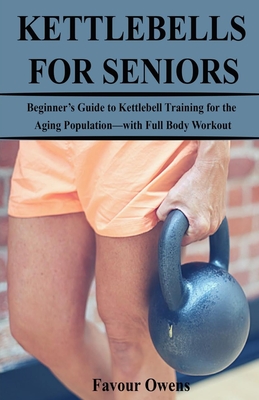 Kettlebells for Seniors Beginner s Guide to Kettlebell Training