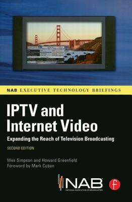 Iptv and Internet Video:: Expanding the Reach of Television Broadcasting By Wes Simpson, Howard Greenfield Cover Image