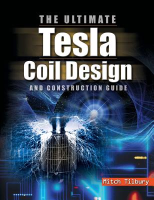 Ultimate Tesla Coil Design and Construction Guide By Tilbury Cover Image