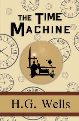 The Time Machine - the Original 1895 Classic (Reader's Library Classics) By H. G. Wells Cover Image