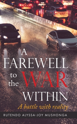 A Farewell To The War Within: A Battle with Reality By Rutendo Alyssa-Joy Mushonga Cover Image