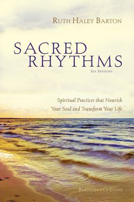 Sacred Rhythms: Spiritual Practices That Nourish Your Soul and Transform Your Life [With DVD] By Ruth Haley Barton Cover Image