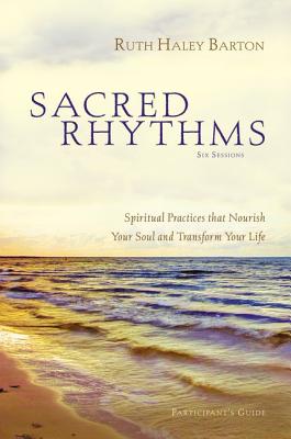 Sacred Rhythms: Spiritual Practices That Nourish Your Soul and Transform Your Life [With DVD] Cover Image