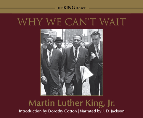 Why We Can't Wait (King Legacy #4) By Martin Luther King Jr, J. D. Jackson (Narrated by) Cover Image
