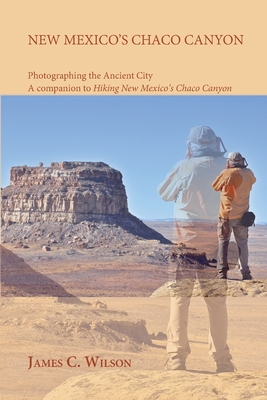 New Mexico s Chaco Canyon Photographing the Ancient City A