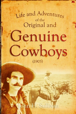 Life and Adventures of the Original and Genuine Cowboys By John H. Sullivan Cover Image