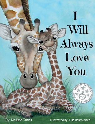 I Will Always Love You: Keepsake Gift Book for Mother and New Baby By Brie Turns, Lisa Rasmussen (Illustrator) Cover Image