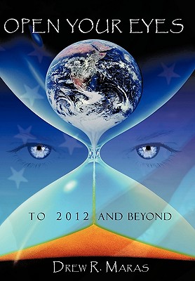 Open Your Eyes: To 2012 and Beyond By Drew Ryan Maras Cover Image