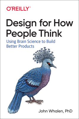 Design for How People Think: Using Brain Science to Build Better Products By John Whalen Cover Image