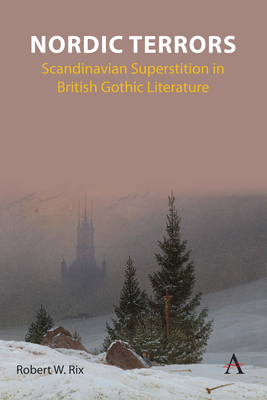 Nordic Terrors: Scandinavian Superstition in British Gothic Literature By Robert William Rix Cover Image