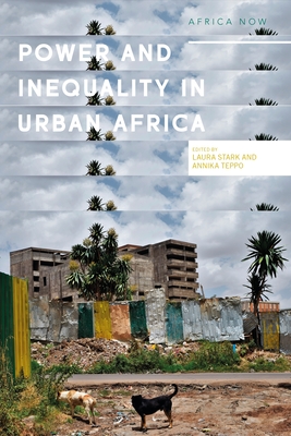 Power and Informality in Urban Africa: Ethnographic Perspectives (Africa Now) By Laura Stark (Editor), Annika Björnsdotter Teppo (Editor) Cover Image