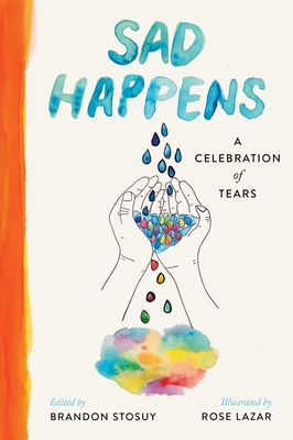 Sad Happens: A Celebration of Tears By Brandon Stosuy, Rose Lazar (Illustrator) Cover Image