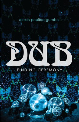Dub: Finding Ceremony By Alexis Pauline Gumbs Cover Image
