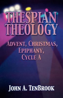 Thespian Theology: Advent, Christmas, Epiphany, Cycle A Cover Image