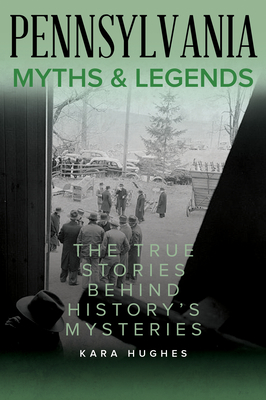 Pennsylvania Myths and Legends: The True Stories Behind History's Mysteries (Myths and Mysteries)