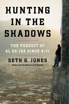 Hunting in the Shadows: The Pursuit of al Qa'ida since 9/11 By Seth G. Jones Cover Image