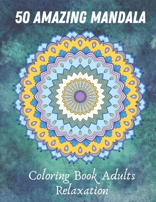 Coloring Book Mandala For Adult Relaxation: Stress Relieving High Detailed, Easy Mandala Designs for Fun, Gift, Mindfulness [Book]