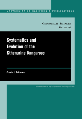 Systematics and Evolution of the Sthenurine Kangaroos (UC Publications in Geological Sciences #146) By Gavin Prideaux Cover Image