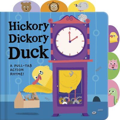 Hickory Dickory Duck: A Pull-Tab Action Rhyme! By Tiger Tales, Valerie Sindelar (Illustrator) Cover Image
